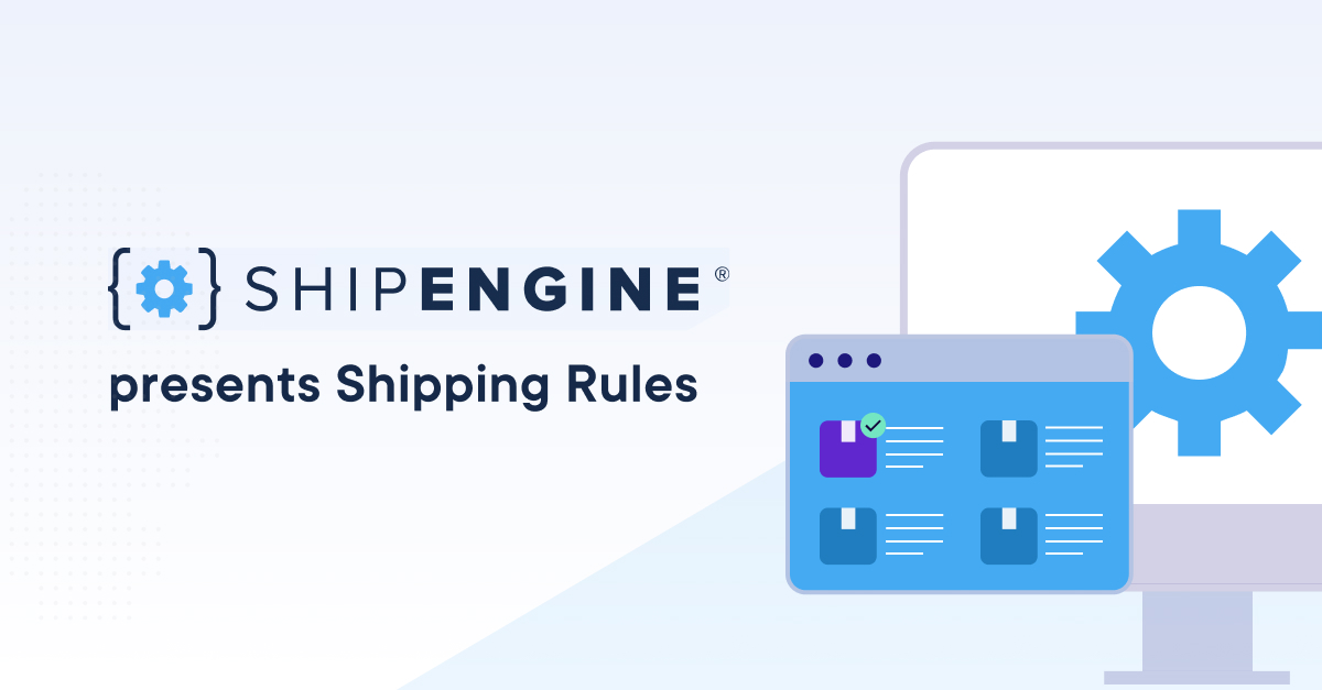 Stop Guessing, Start Automating: Streamline Your Shipping with ShipEngine Rules